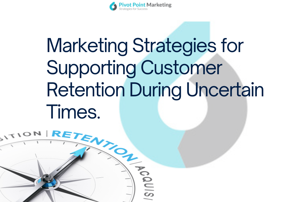Marketing Strategies for Supporting Customer Retention During Uncertain Times