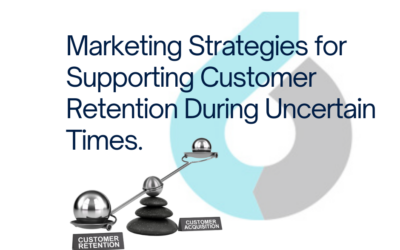 Marketing Strategies for Supporting Customer Retention During Uncertain Times