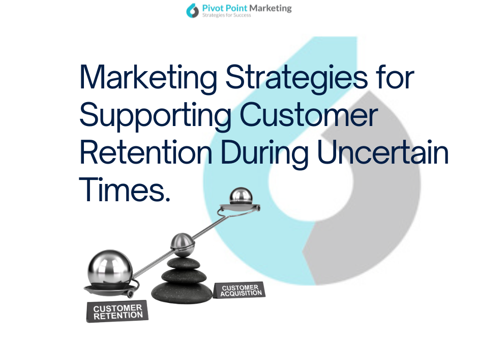 Marketing Strategies for Supporting Customer Retention During Uncertain Times